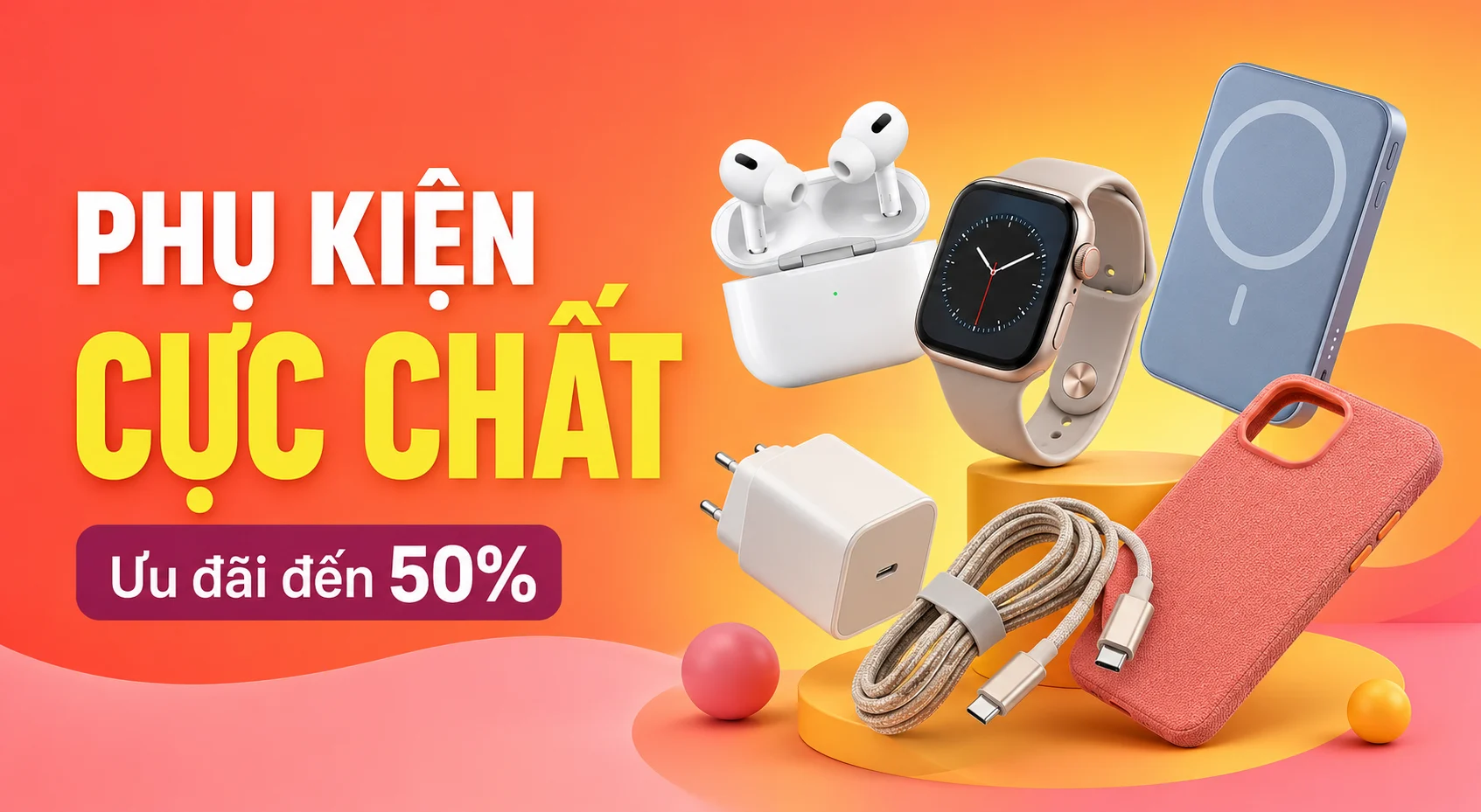 Phụ kiện cực chất - Ưu đãi đến 50%